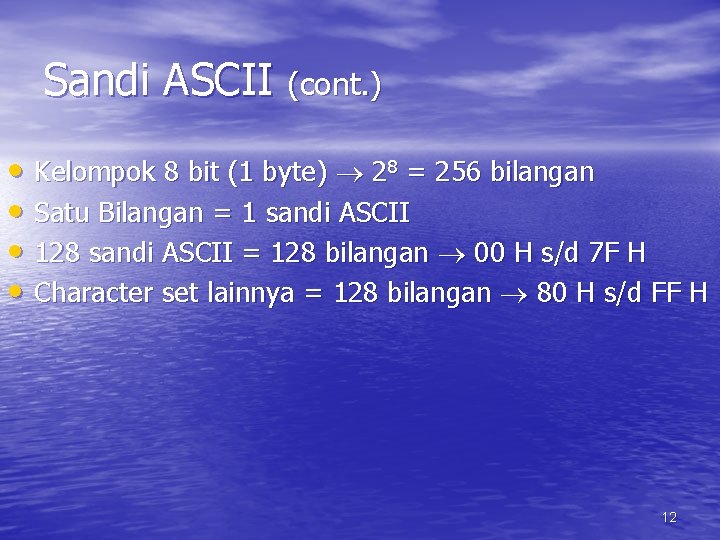 Sandi ASCII (cont. ) • Kelompok 8 bit (1 byte) 28 = 256 bilangan