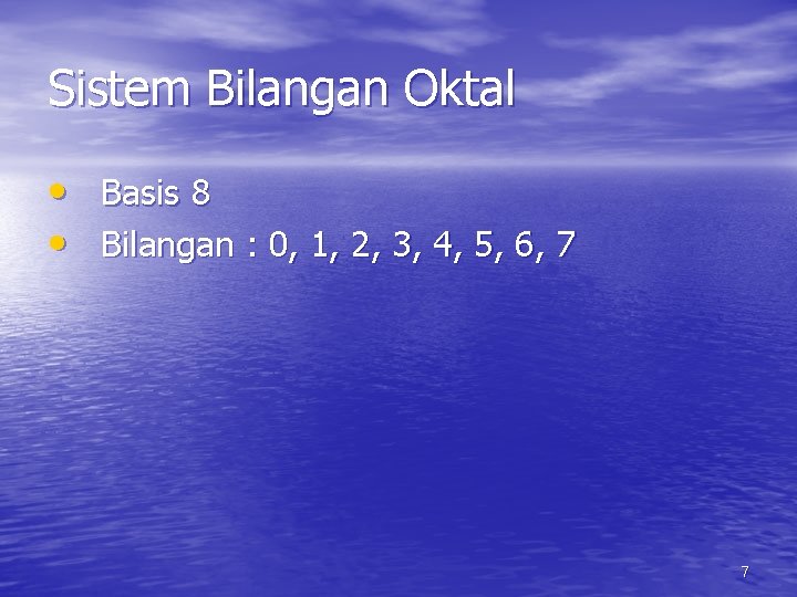 Sistem Bilangan Oktal • Basis 8 • Bilangan : 0, 1, 2, 3, 4,