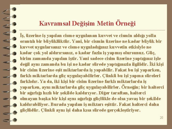 Kavramsal Değişim Metin Örneği İş, üzerine iş yapılan cisme uygulanan kuvvet ve cismin aldığı