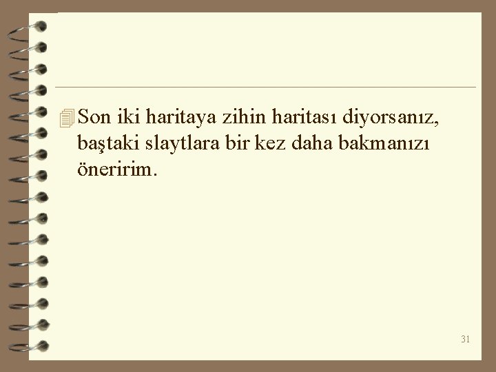 4 Son iki haritaya zihin haritası diyorsanız, baştaki slaytlara bir kez daha bakmanızı öneririm.