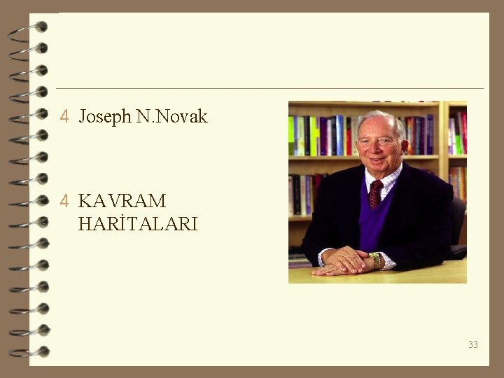 4 Joseph N. Novak 4 KAVRAM HARİTALARI 33 