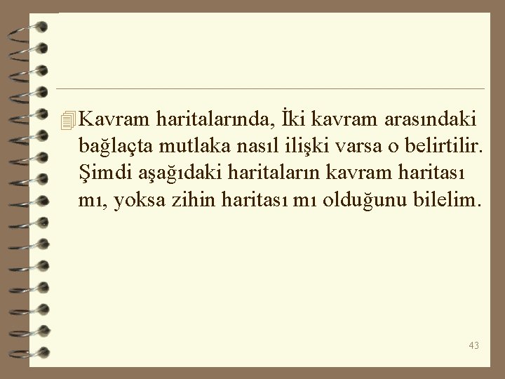 4 Kavram haritalarında, İki kavram arasındaki bağlaçta mutlaka nasıl ilişki varsa o belirtilir. Şimdi