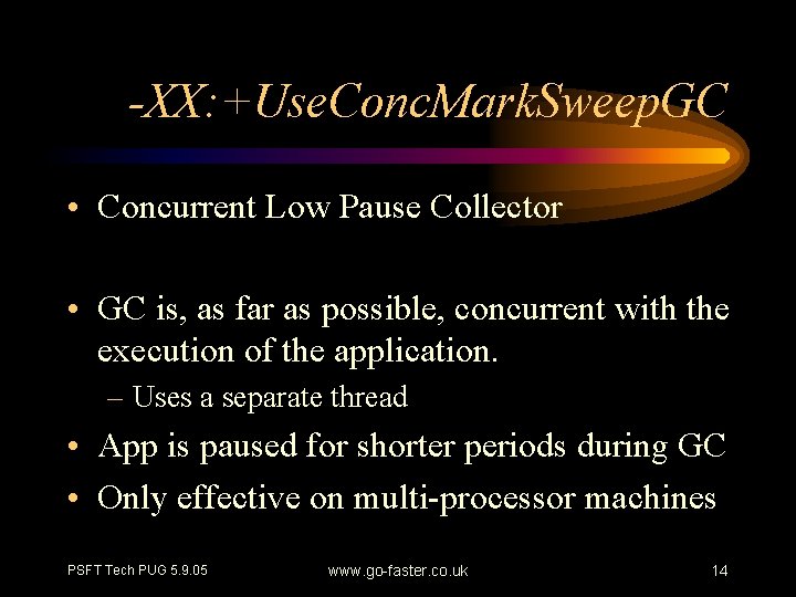 -XX: +Use. Conc. Mark. Sweep. GC • Concurrent Low Pause Collector • GC is,