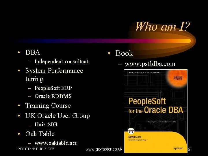 Who am I? • DBA • Book – Independent consultant • System Performance tuning