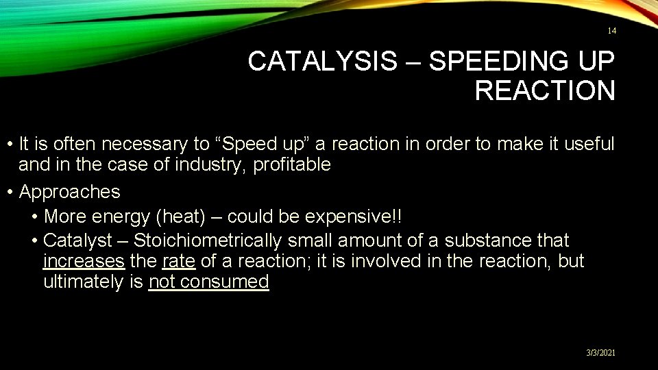 14 CATALYSIS – SPEEDING UP REACTION • It is often necessary to “Speed up”