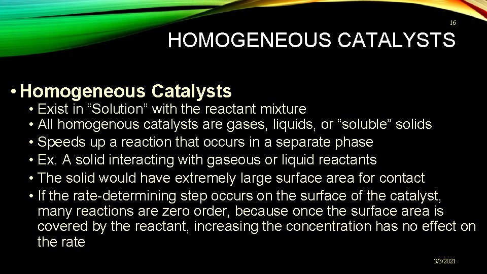 16 HOMOGENEOUS CATALYSTS • Homogeneous Catalysts • Exist in “Solution” with the reactant mixture