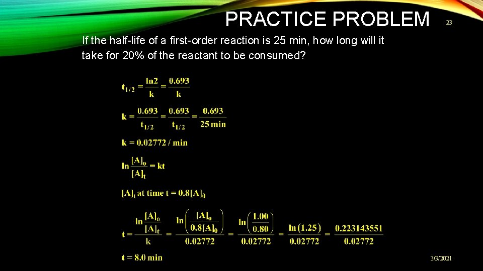 PRACTICE PROBLEM 23 If the half-life of a first-order reaction is 25 min, how