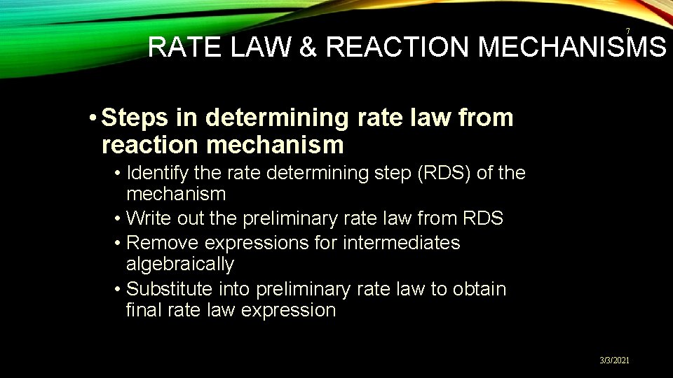7 RATE LAW & REACTION MECHANISMS • Steps in determining rate law from reaction