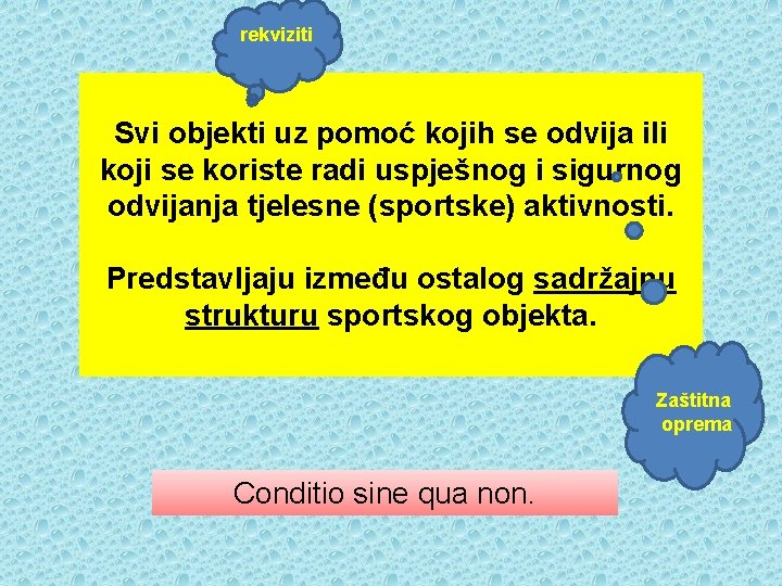 rekviziti Svi objekti uz pomoć kojih se odvija ili koji se koriste radi uspješnog