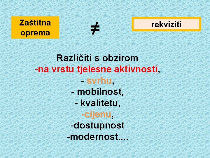 Zaštitna oprema ≠ rekviziti Različiti s obzirom -na vrstu tjelesne aktivnosti, - svrhu, svrhu
