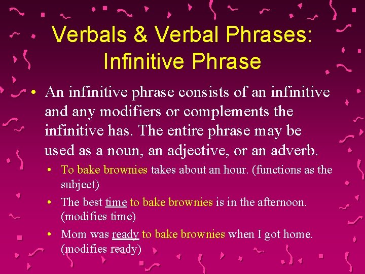 Verbals & Verbal Phrases: Infinitive Phrase • An infinitive phrase consists of an infinitive