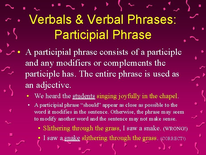 Verbals & Verbal Phrases: Participial Phrase • A participial phrase consists of a participle