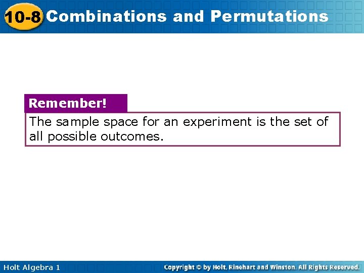 10 -8 Combinations and Permutations Remember! The sample space for an experiment is the