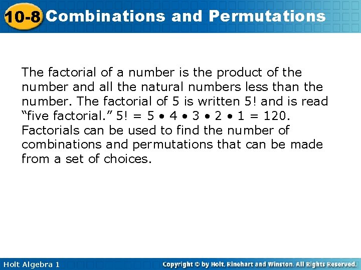 10 -8 Combinations and Permutations The factorial of a number is the product of
