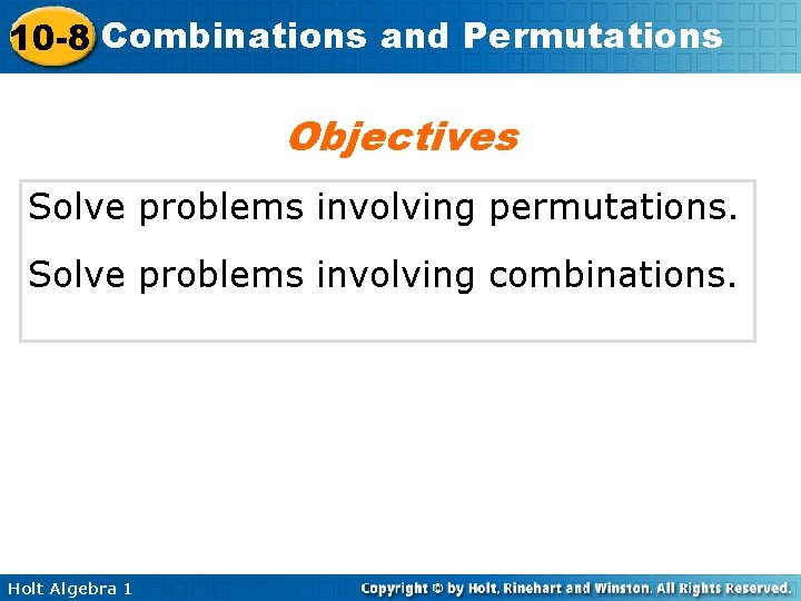 10 -8 Combinations and Permutations Objectives Solve problems involving permutations. Solve problems involving combinations.