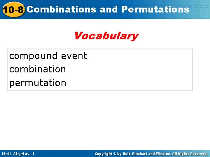 10 -8 Combinations and Permutations Vocabulary compound event combination permutation Holt Algebra 1 