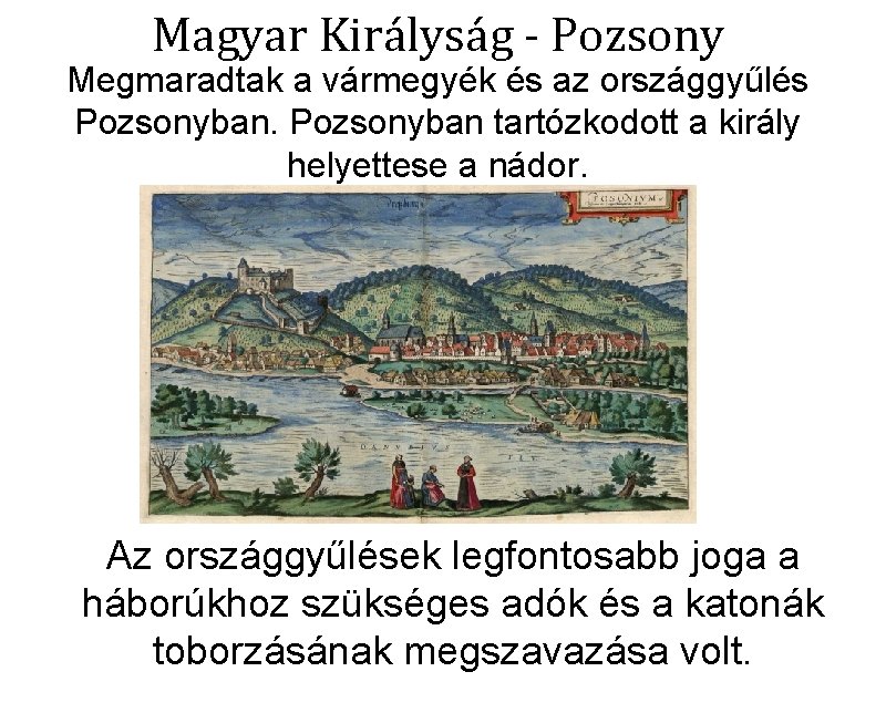 Magyar Királyság - Pozsony Megmaradtak a vármegyék és az országgyűlés Pozsonyban tartózkodott a király