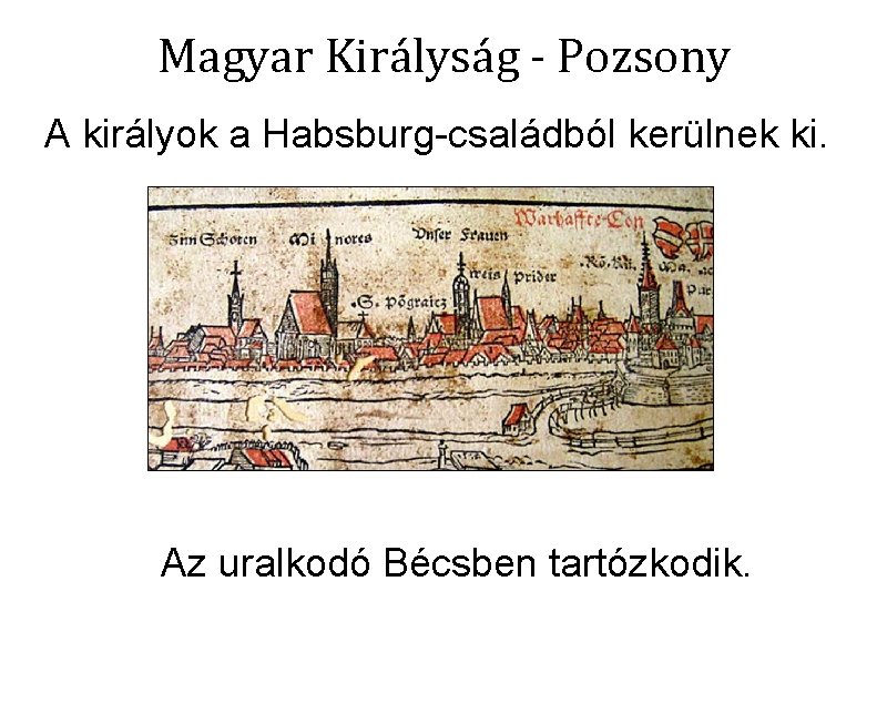 Magyar Királyság - Pozsony A királyok a Habsburg-családból kerülnek ki. Az uralkodó Bécsben tartózkodik.
