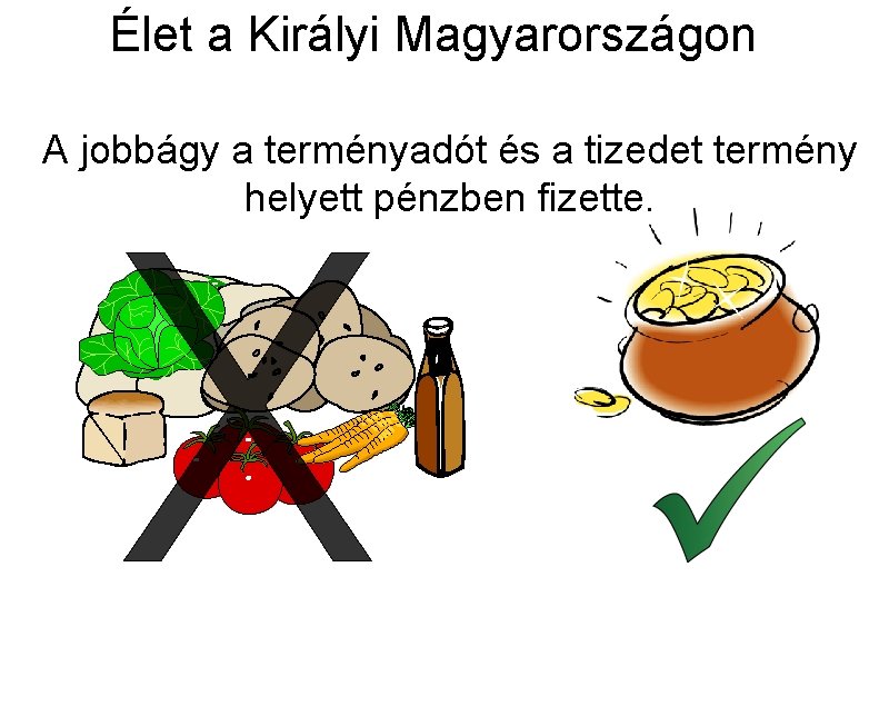 Élet a Királyi Magyarországon A jobbágy a terményadót és a tizedet termény helyett pénzben