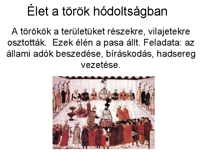 Élet a török hódoltságban A törökök a területüket részekre, vilajetekre osztották. Ezek élén a