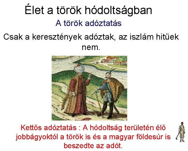 Élet a török hódoltságban A török adóztatás Csak a keresztények adóztak, az iszlám hitűek