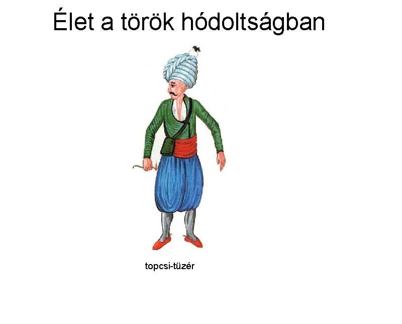 Élet a török hódoltságban topcsi-tüzér 