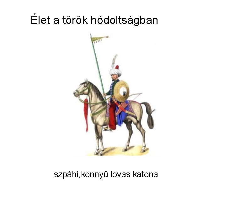 Élet a török hódoltságban szpáhi, könnyű lovas katona 
