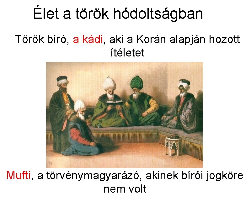 Élet a török hódoltságban Török bíró, a kádi, aki a Korán alapján hozott ítéletet