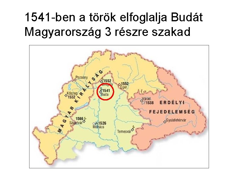 1541 -ben a török elfoglalja Budát Magyarország 3 részre szakad 