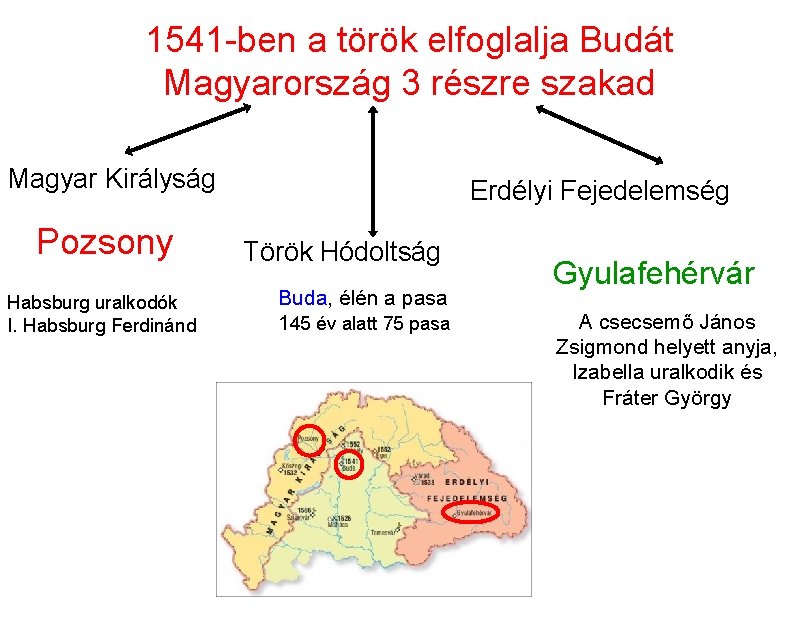 1541 -ben a török elfoglalja Budát Magyarország 3 részre szakad Magyar Királyság Pozsony Habsburg