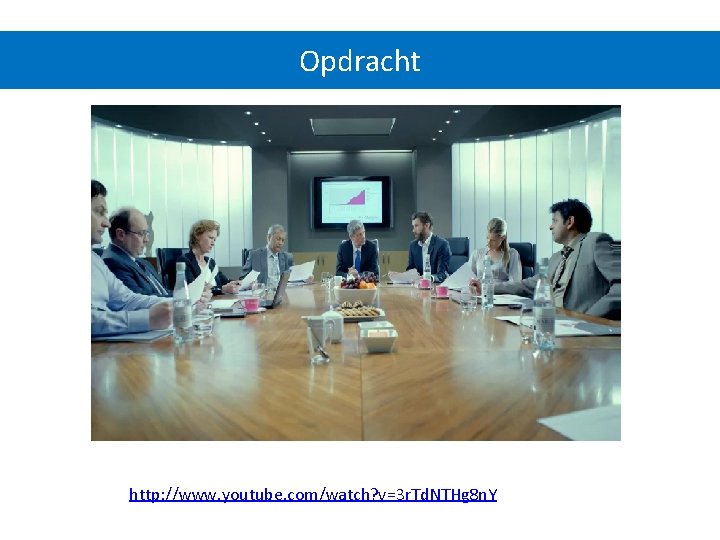 Opdracht http: //www. youtube. com/watch? v=3 r. Td. NTHg 8 n. Y 