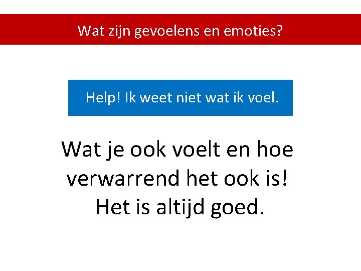 Wat zijn gevoelens en emoties? Help! Ik weet niet wat ik voel. Wat je