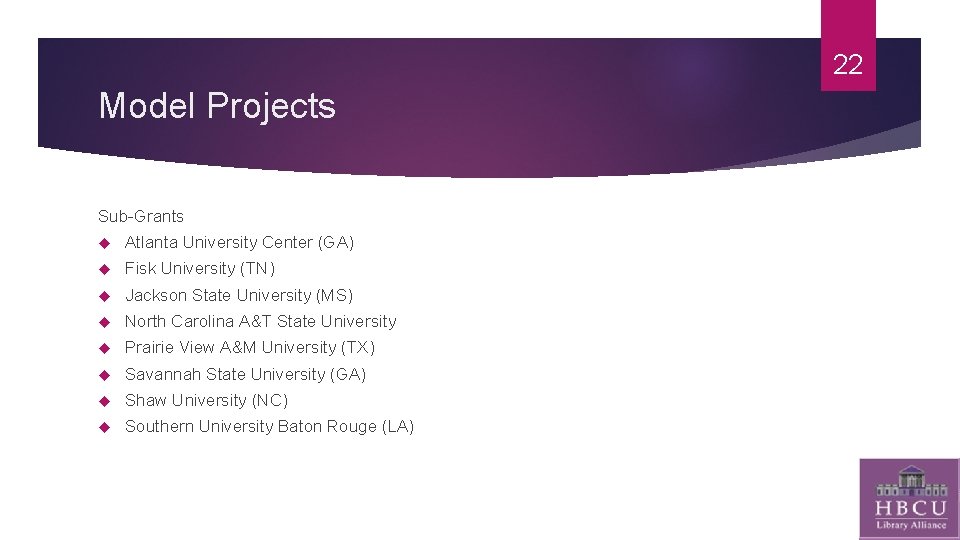22 Model Projects Sub-Grants Atlanta University Center (GA) Fisk University (TN) Jackson State University