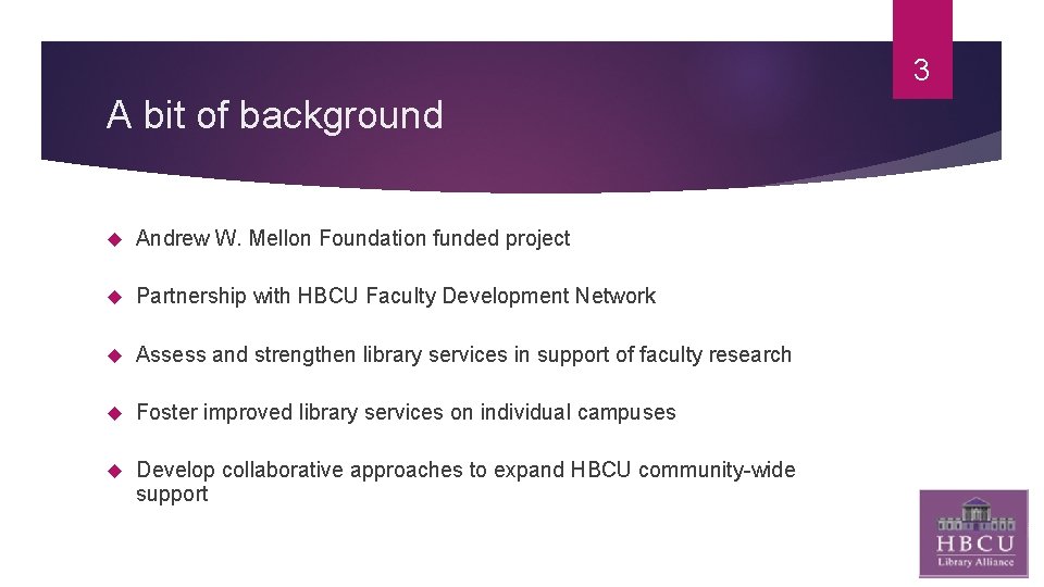 3 A bit of background Andrew W. Mellon Foundation funded project Partnership with HBCU