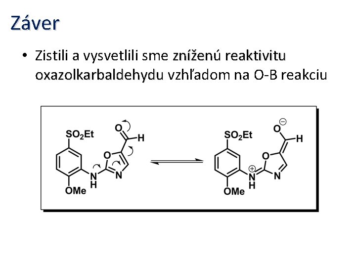 Záver • Zistili a vysvetlili sme zníženú reaktivitu oxazolkarbaldehydu vzhľadom na O-B reakciu 