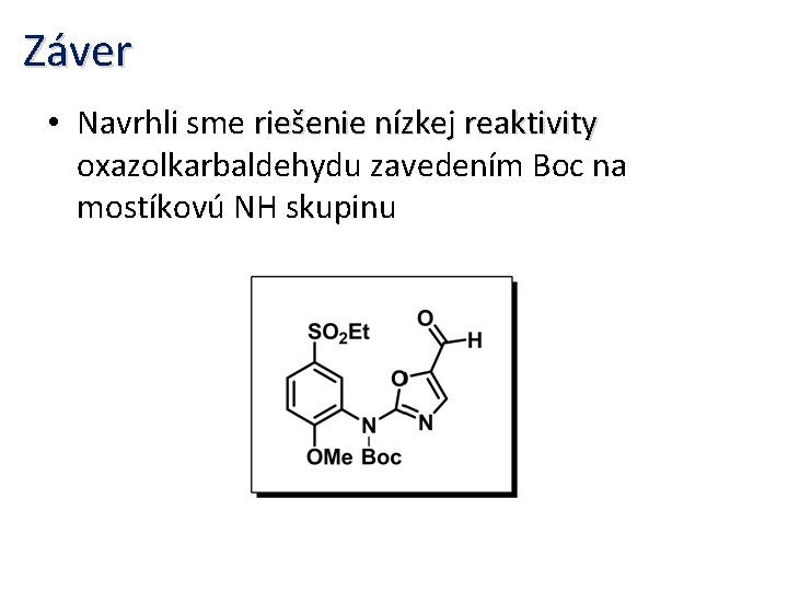 Záver • Navrhli sme riešenie nízkej reaktivity oxazolkarbaldehydu zavedením Boc na mostíkovú NH skupinu