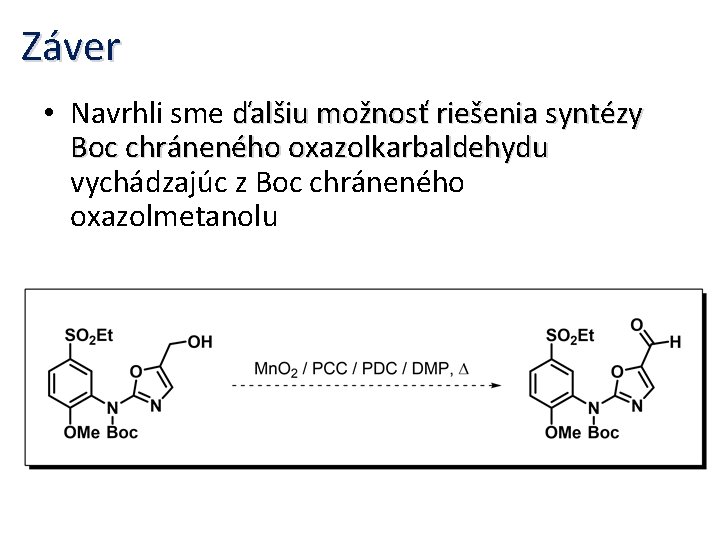 Záver • Navrhli sme ďalšiu možnosť riešenia syntézy Boc chráneného oxazolkarbaldehydu vychádzajúc z Boc