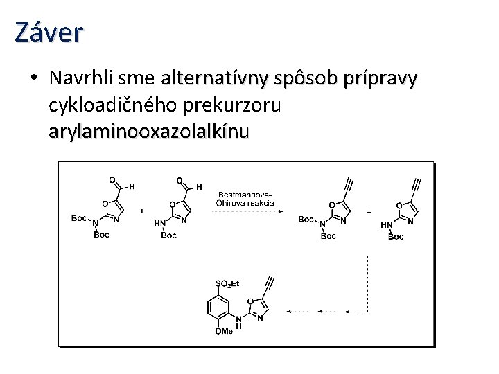 Záver • Navrhli sme alternatívny spôsob prípravy cykloadičného prekurzoru arylaminooxazolalkínu 