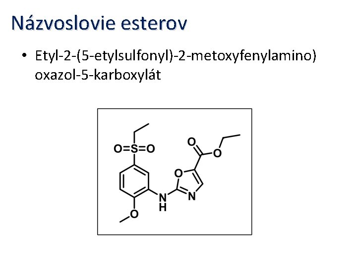 Názvoslovie esterov • Etyl-2 -(5 -etylsulfonyl)-2 -metoxyfenylamino) oxazol-5 -karboxylát 