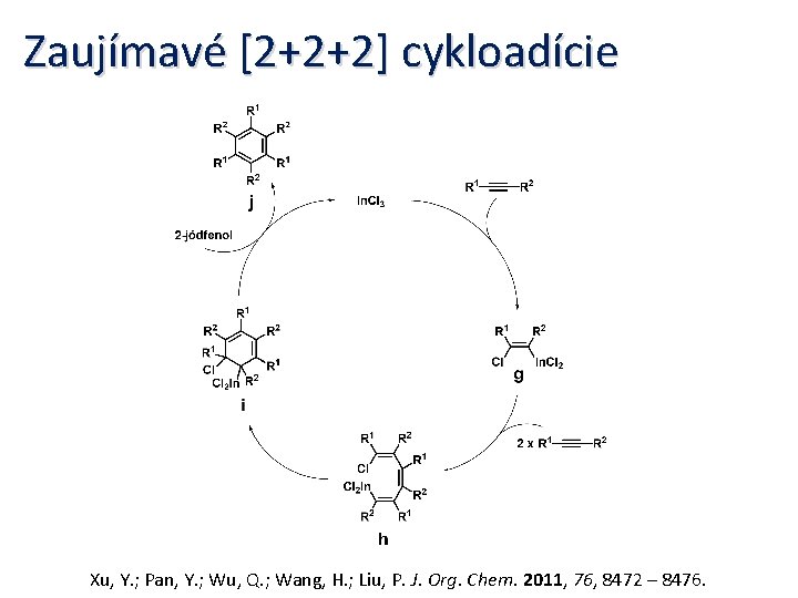 Zaujímavé [2+2+2] cykloadície Xu, Y. ; Pan, Y. ; Wu, Q. ; Wang, H.