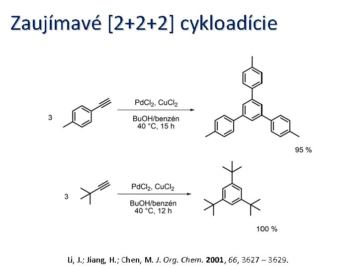 Zaujímavé [2+2+2] cykloadície Li, J. ; Jiang, H. ; Chen, M. J. Org. Chem.