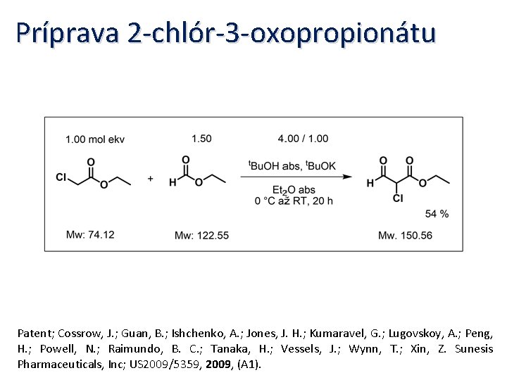 Príprava 2 -chlór-3 -oxopropionátu Patent; Cossrow, J. ; Guan, B. ; Ishchenko, A. ;