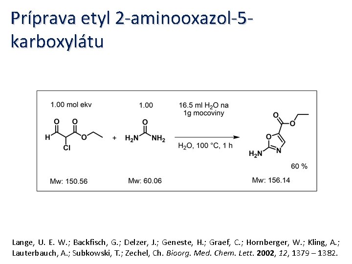 Príprava etyl 2 -aminooxazol-5 karboxylátu Lange, U. E. W. ; Backfisch, G. ; Delzer,