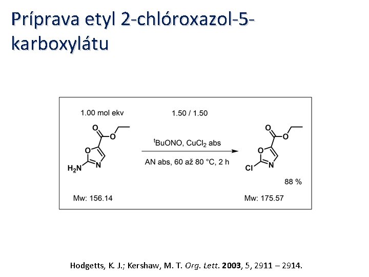 Príprava etyl 2 -chlóroxazol-5 karboxylátu Hodgetts, K. J. ; Kershaw, M. T. Org. Lett.