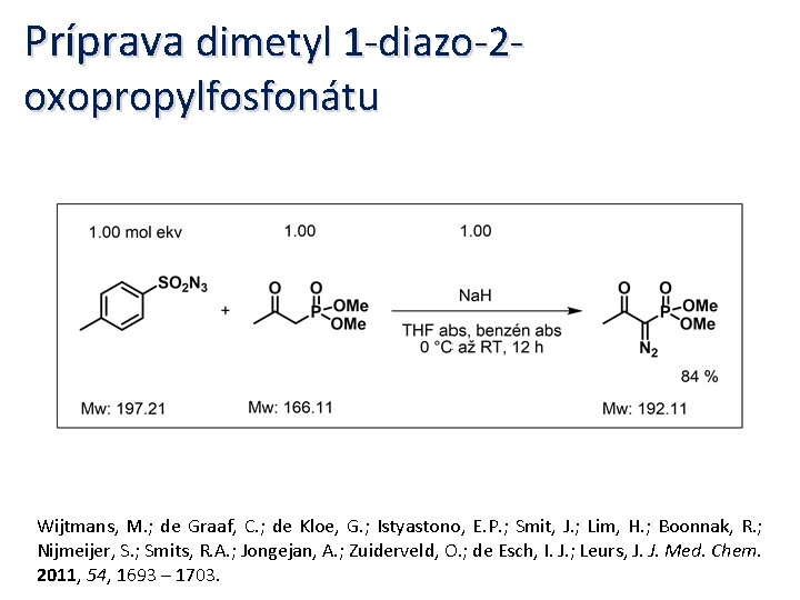 Príprava dimetyl 1 -diazo-2 oxopropylfosfonátu Wijtmans, M. ; de Graaf, C. ; de Kloe,