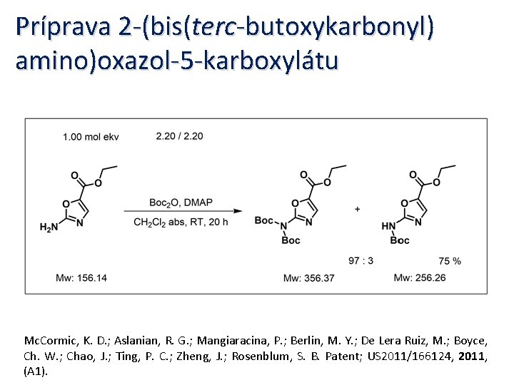 Príprava 2 -(bis(terc-butoxykarbonyl) amino)oxazol-5 -karboxylátu Mc. Cormic, K. D. ; Aslanian, R. G. ;