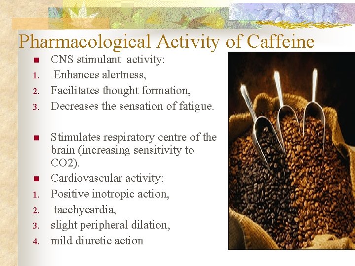 Pharmacological Activity of Caffeine n 1. 2. 3. n n 1. 2. 3. 4.