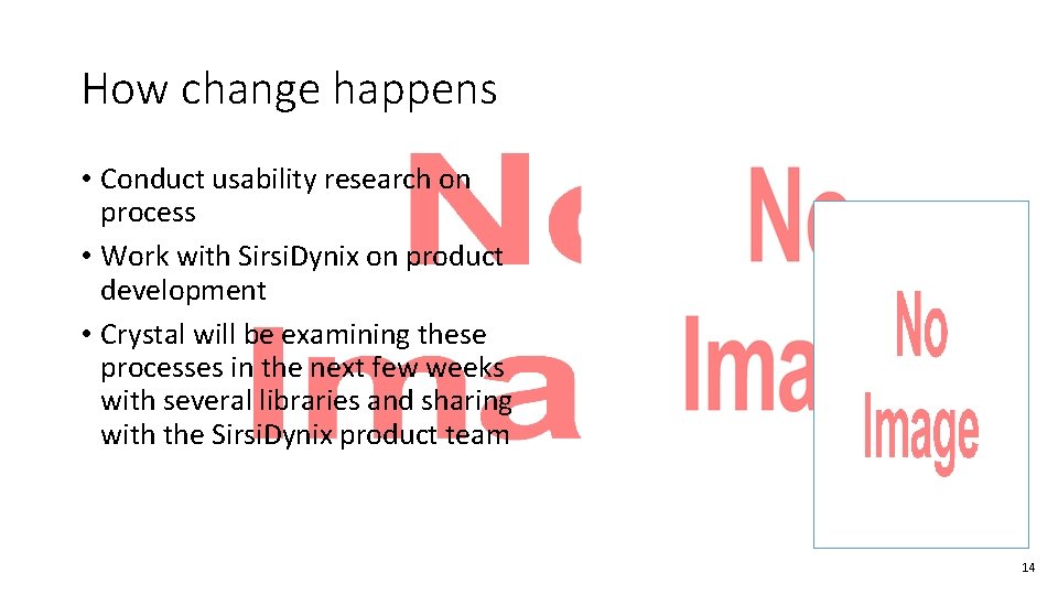 How change happens • Conduct usability research on process • Work with Sirsi. Dynix