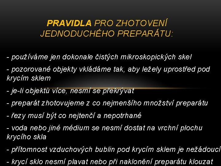 PRAVIDLA PRO ZHOTOVENÍ JEDNODUCHÉHO PREPARÁTU: - používáme jen dokonale čistých mikroskopických skel - pozorované