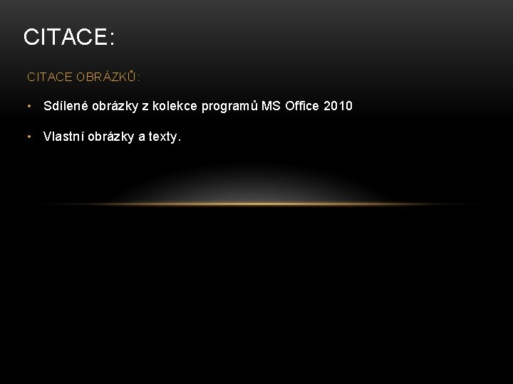 CITACE: CITACE OBRÁZKŮ: • Sdílené obrázky z kolekce programů MS Office 2010 • Vlastní